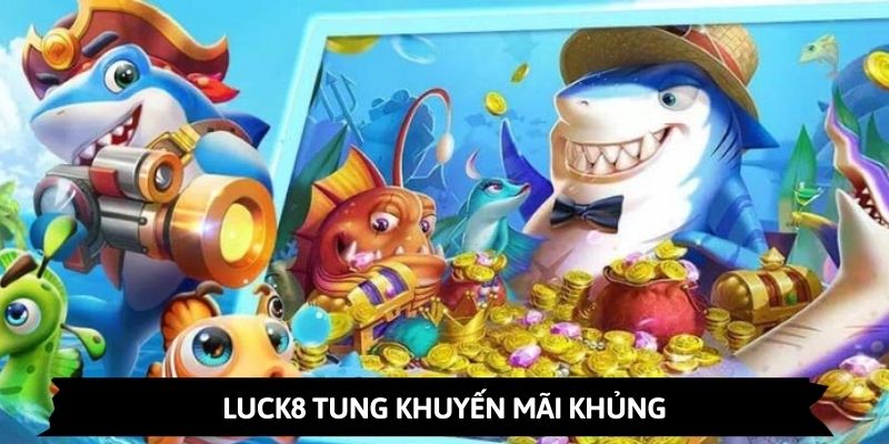 Ảnh minh họa: Khuyến mãi độc quyền của sảnh bắn cá trực tuyến LUCK8