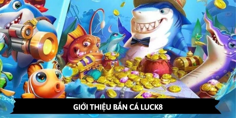 Ảnh minh họa: Thông tin về danh mục bắn cá đổi thưởng tại LUCK8