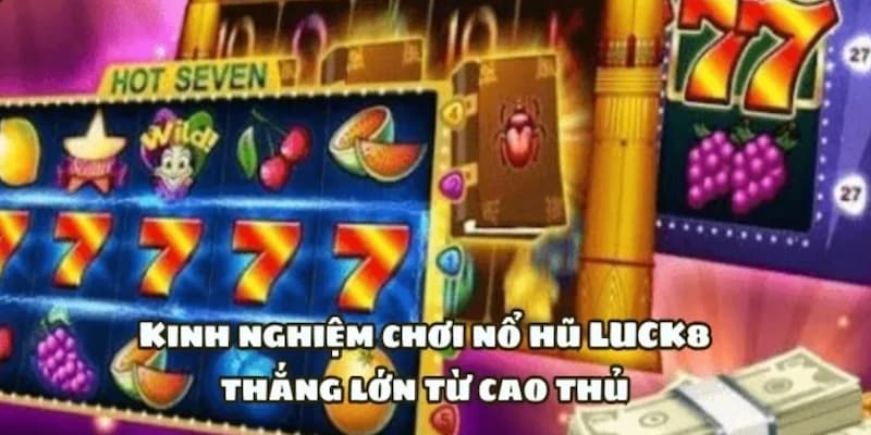 Ảnh minh họa: Bỏ túi các kinh nghiệm chơi nổ hũ rinh thưởng cực đã