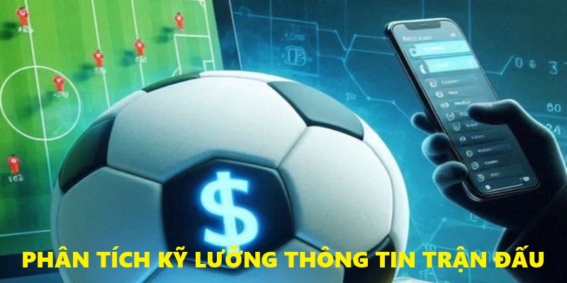 Phân tích kỹ thông tin trận đấu