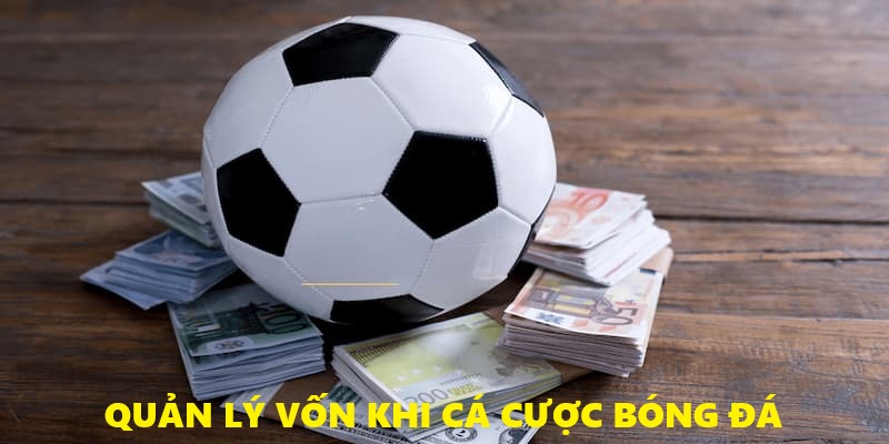 Quản lý tốt vốn cược khi cá độ bóng đá LUCK8