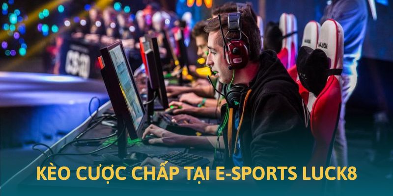 Ảnh minh họa kèo đấu cược chấp tại thể thao điện tử Luck8