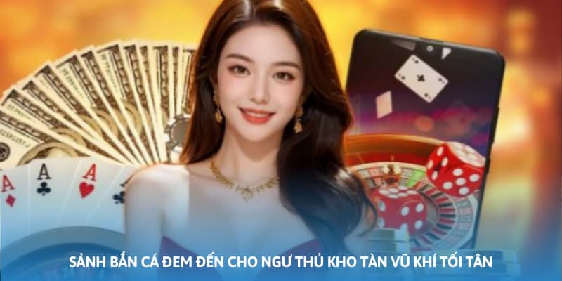 Ảnh minh họa: Sảnh bắn cá đem đến cho ngư thủ kho tàn vũ khí tối tân