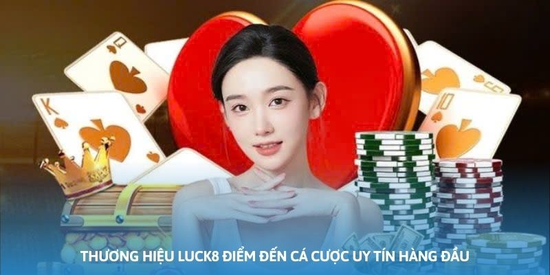 Ảnh minh họa: Thương hiệu Luck8 điểm đến cá cược uy tín hàng đầu