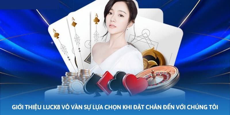 Ảnh minh họa: Giới thiệu Luck8 vô vàn sự lựa chọn khi đặt chân đến với chúng tôi