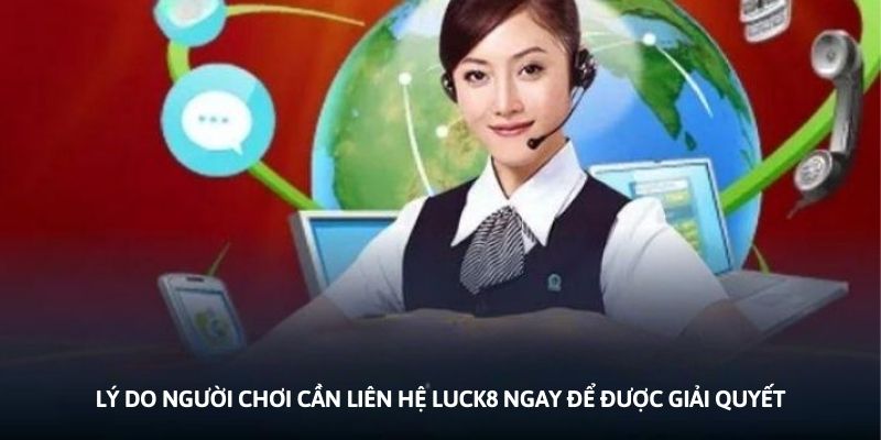 Ảnh minh họa: Lý do người chơi cần liên hệ Luck8 ngay để được giải quyết