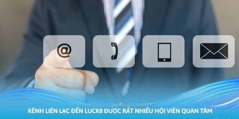 Ảnh minh họa: Kênh liên lạc đến Luck8 được rất nhiều hội viên quan tâm