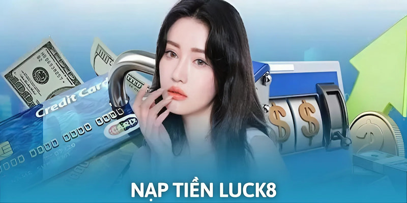 Thao tác nạp tiền Luck8 nhanh chóng