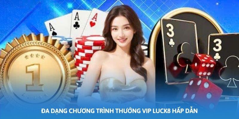 Đa dạng chương trình thưởng VIP Luck8 hấp dẫn