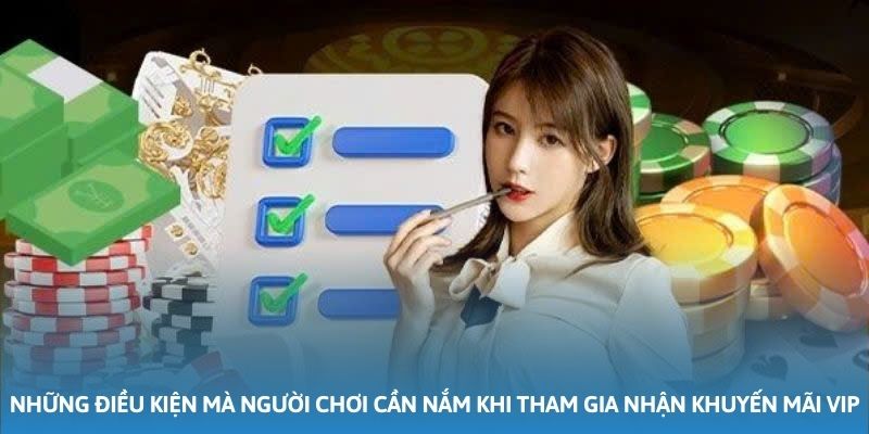 Những điều kiện mà người chơi cần nắm khi tham gia nhận khuyến mãi VIP