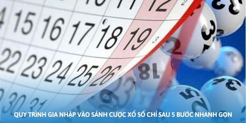 Ảnh minh họa: Quy trình gia nhập vào sảnh cược xổ số chỉ sau 5 bước nhanh gọn