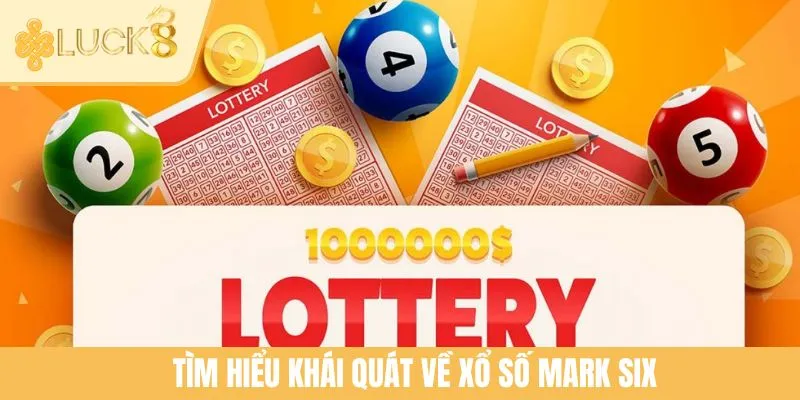 Tìm hiểu khái quát về xổ số Mark Six