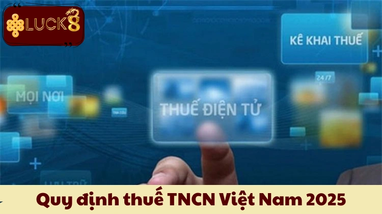 Quy định thuế TNCN Việt Nam 2025