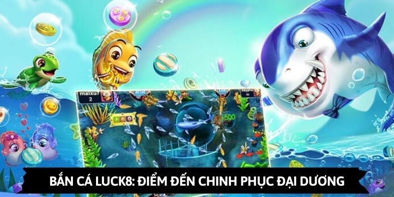 Hướng Dẫn Bắn Cá Cho Tân Thủ Tại Luck8