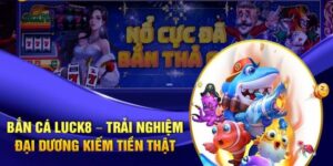 Top Game Bắn Cá Hot Nhất 2025 Tại Luck8