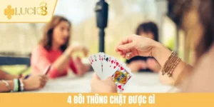 4 Đôi Thông Chặt Được Gì? Cách Dùng Bộ Bài Quyền Lực