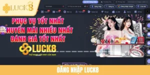 Đăng Nhập LUCK8 - Bước Đầu Trải Nghiệm Cá Cược Đỉnh Cao