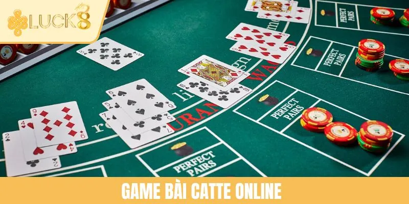 Game Bài Catte Online - Cẩm Nang Chơi Hiệu Quả Tại LUCK8