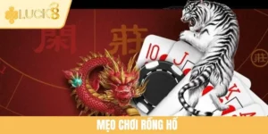 Mẹo Chơi Rồng Hổ LUCK8 - Cẩm Nang Thắng Lớn Năm 2025