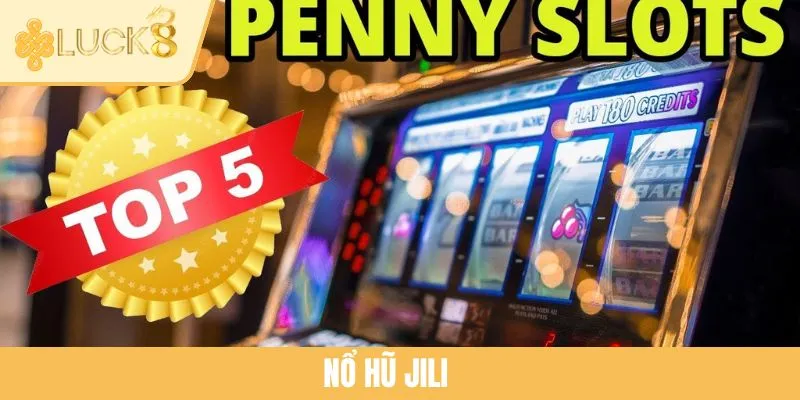Nổ Hũ JILI - Địa Điểm Cá Cược Đáng Trải Nghiệm Nhất 2025