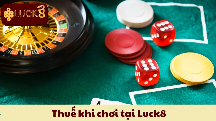Thuế Khi Chơi Tại Luck8