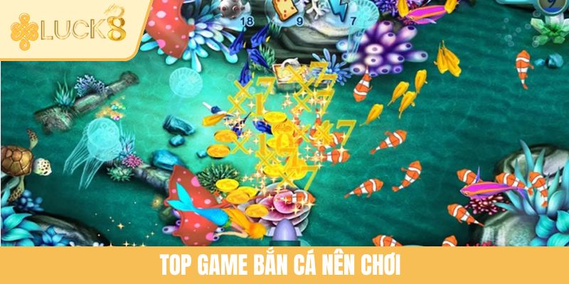 Top Game Bắn Cá Nên Chơi Để Săn Thưởng Khủng Tại LUCK8